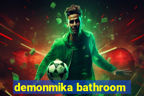demonmika bathroom